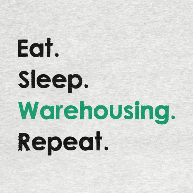 Eat, Sleep, Warehousing, Repeat by Dotty42